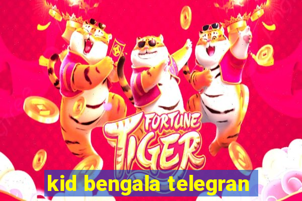 kid bengala telegran